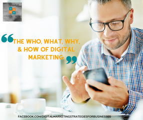 The Who, What, Why, & How of Digital Marketing